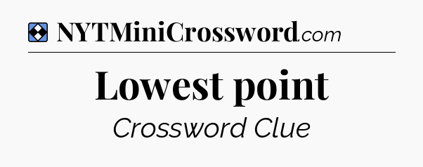 Solution: Lowest point - NYT Mini Crossword