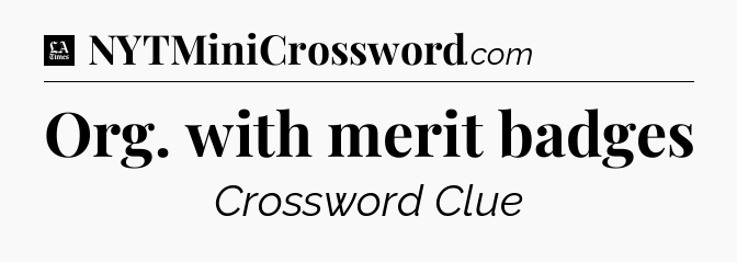 Org. with merit badges - LA Times Crossword