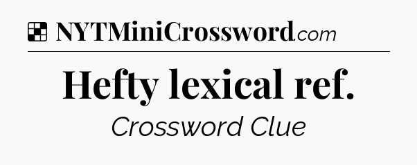 Solution: Hefty lexical ref - NYT Crossword