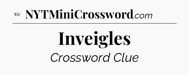 Inveigles - WSJ Crossword