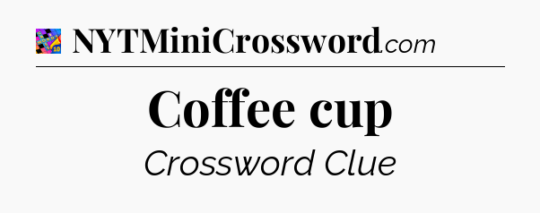 Coffee cup Crossword Clue