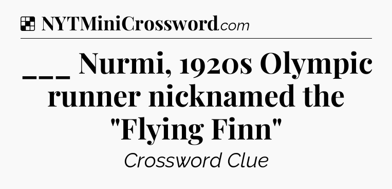 Solution: ___ Nurmi, 1920s Olympic runner nicknamed the 