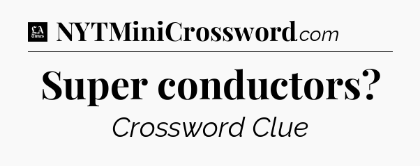 Super conductors - LA Times Crossword
