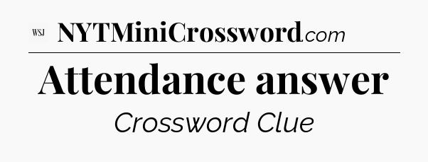 Attendance answer - WSJ Crossword