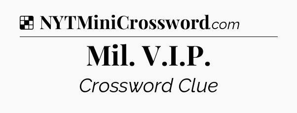 Solution: Mil. V.I.P - NYT Crossword