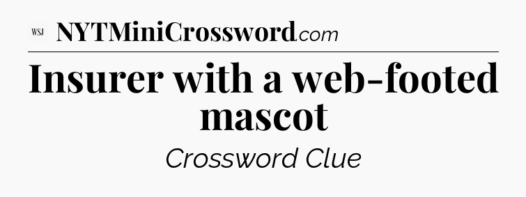 Insurer with a web-footed mascot - WSJ Crossword