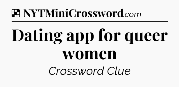 Solution: Dating app for queer women - NYT Crossword