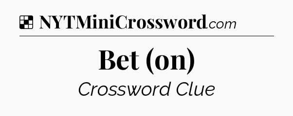 Solution: Bet (on) - NYT Crossword