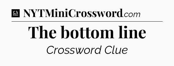 The bottom line - LA Times Crossword