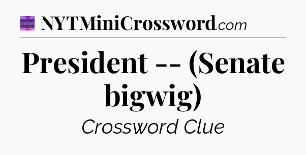 President -- (Senate bigwig) - Thomas Joseph Crossword