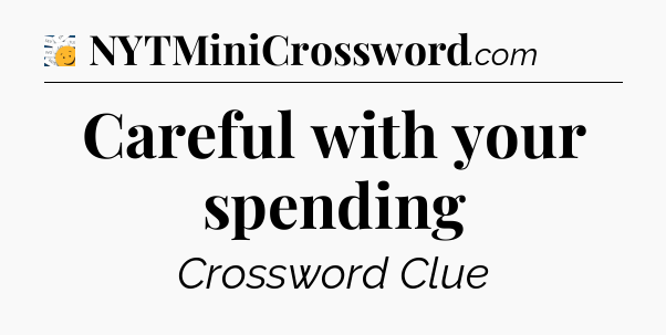 Careful with your spending - 7 Little Words