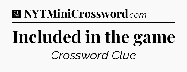 Included in the game - LA Times Crossword