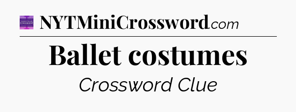 Ballet costumes - Thomas Joseph Crossword