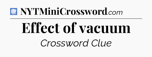 Effect of vacuum Puzzle Page Crossword Clue