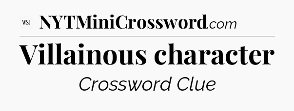 Villainous character - WSJ Crossword