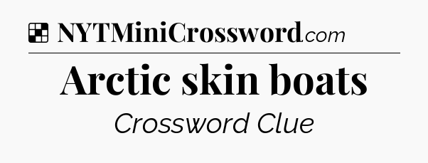 Solution: Arctic skin boats - NYT Crossword