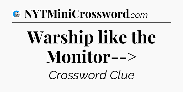 Warship like the Monitor--> Crossword Clue