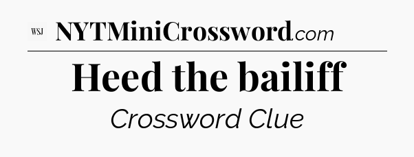 Heed the bailiff - WSJ Crossword
