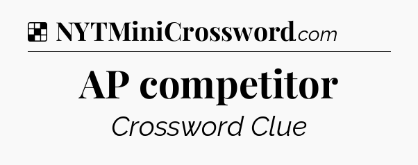Solution: AP competitor - NYT Crossword