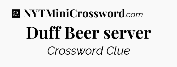 Duff Beer server - LA Times Crossword