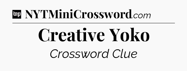 Creative Yoko Crossword Clue