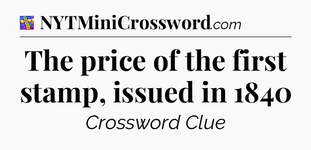 The price of the first stamp, issued in 1840 Codycross
