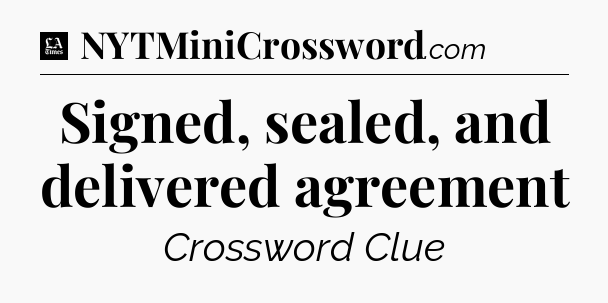 Signed, sealed, and delivered agreement - LA Times Crossword