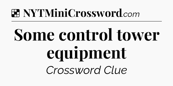 Solution: Some control tower equipment - NYT Crossword