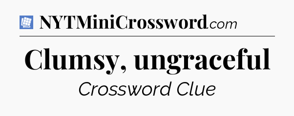 Clumsy, ungraceful Puzzle Page Crossword Clue