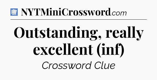 Outstanding, really excellent (inf) Puzzle Page Crossword Clue