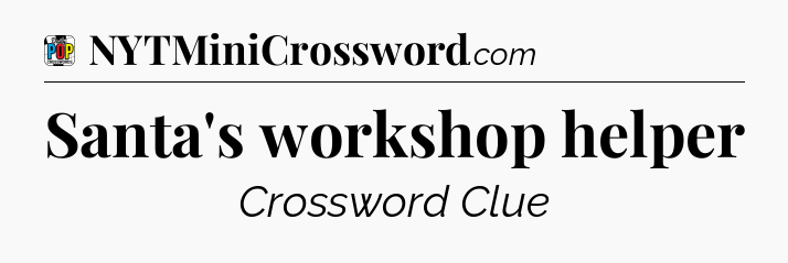 Santa's workshop helper Crossword Clue
