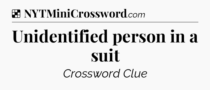 Solution: Unidentified person in a suit - NYT Crossword