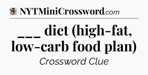 ___ diet (high-fat, low-carb food plan) Crossword Clue