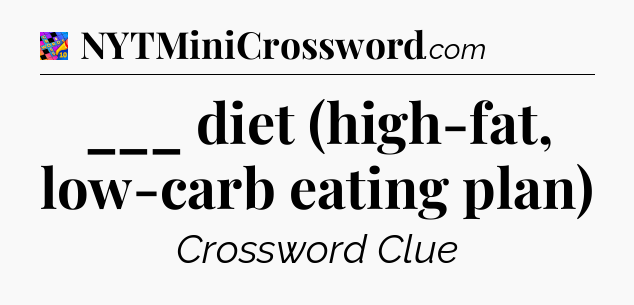 ___ diet (high-fat, low-carb eating plan) Crossword Clue