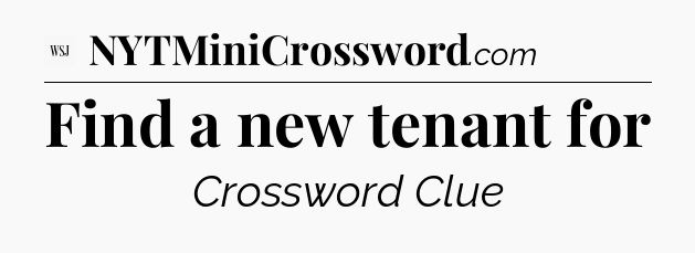 Find a new tenant for - WSJ Crossword