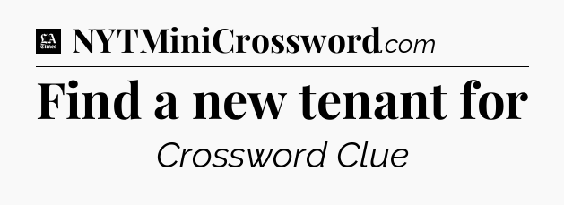 Find a new tenant for - LA Times Crossword