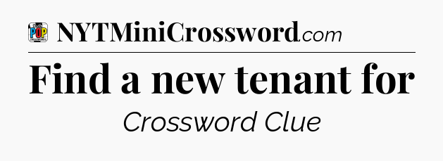 Find a new tenant for Crossword Clue