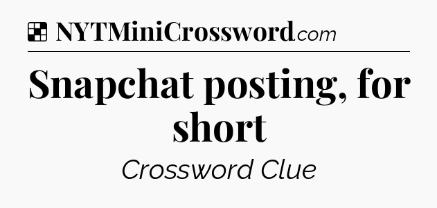 Solution: Snapchat posting, for short - NYT Crossword