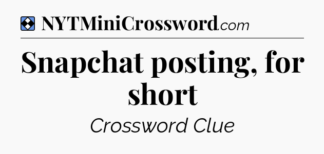 Solution: Snapchat posting, for short - NYT Mini Crossword