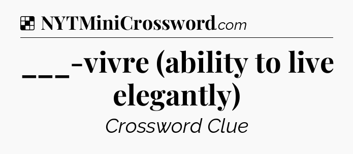 Solution: ___-vivre (ability to live elegantly) - NYT Crossword