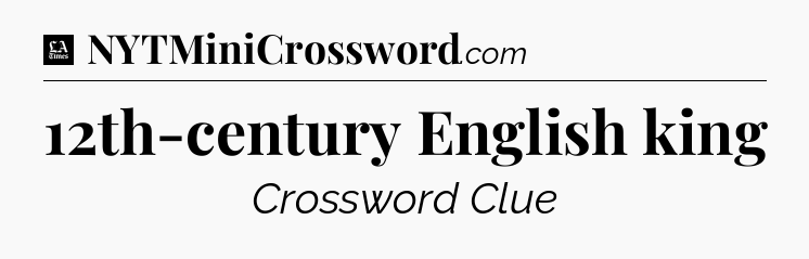 12th-century English king - LA Times Crossword