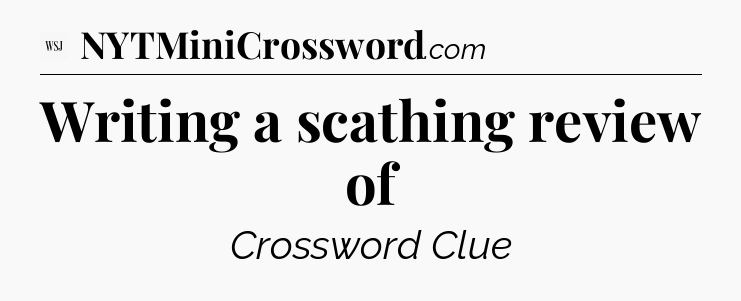 Writing a scathing review of - WSJ Crossword