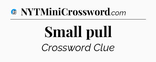 Small pull Crossword Clue