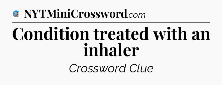Condition treated with an inhaler Crossword Clue