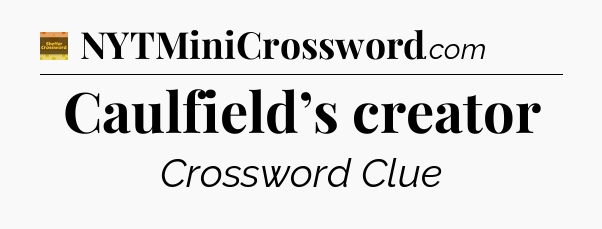 Caulfield’s creator - Eugene Sheffer Crossword