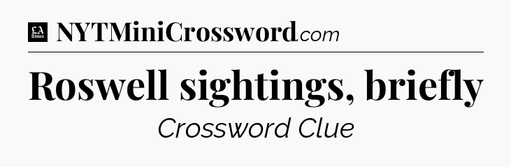 Roswell sightings, briefly - LA Times Crossword
