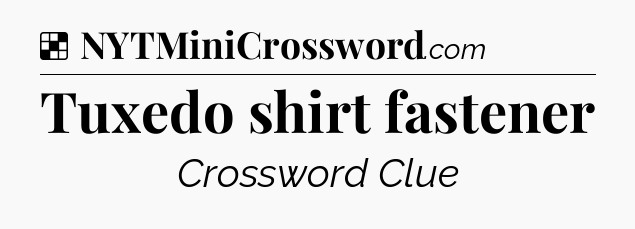 Solution: Tuxedo shirt fastener - NYT Crossword