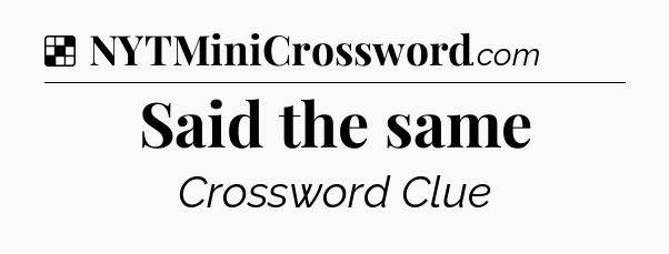 Solution: Said the same - NYT Crossword