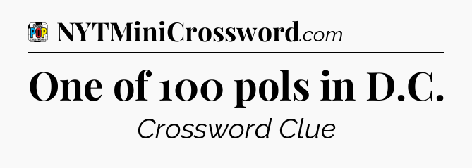 One of 100 pols in D.C Crossword Clue