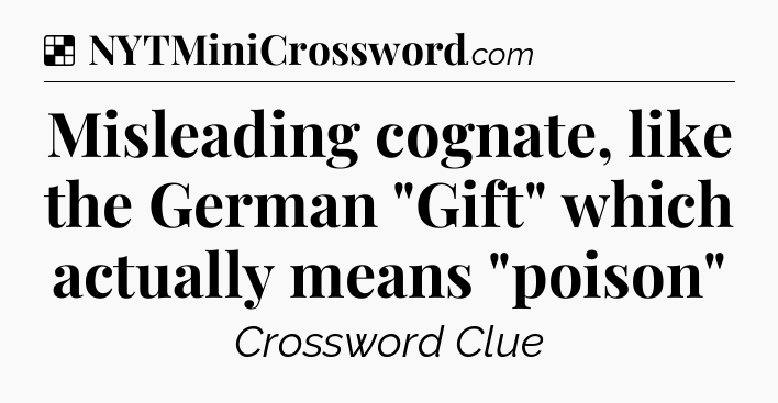 Solution: Misleading cognate, like the German 